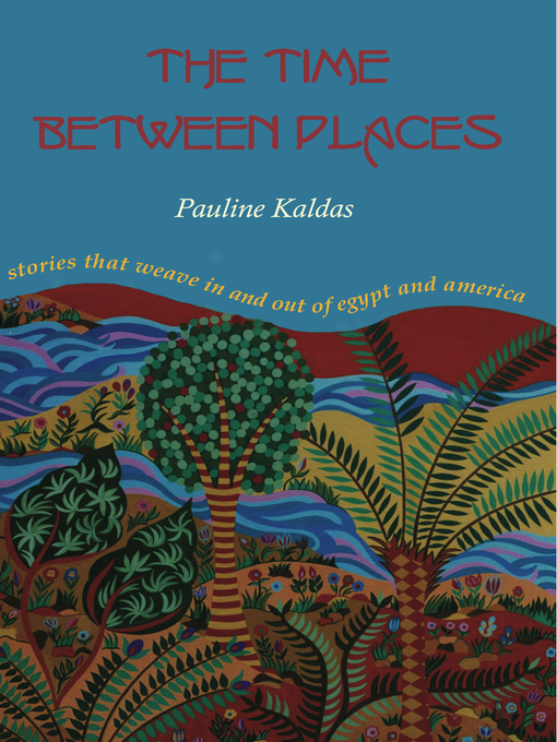 Title details for The Time between Places by Pauline Kaldas - Available